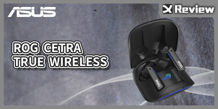 真 ‧ 無線耳機！ROG – CETRA TRUE WIRELESS / ANC 主動降噪